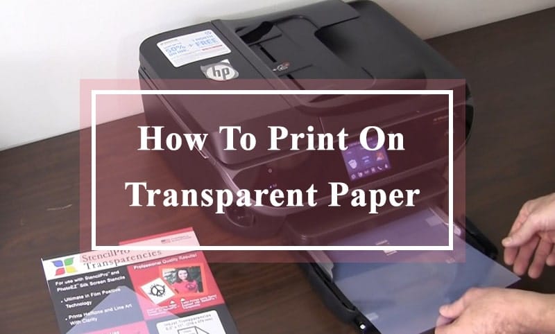 how-to-print-on-transparent-paper-printable-press